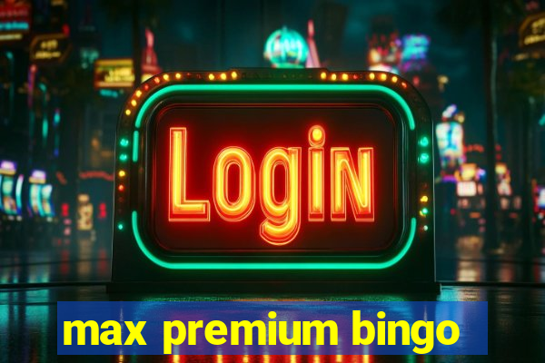 max premium bingo